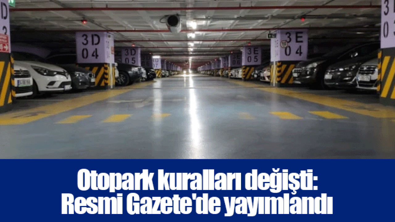 Otopark kuralları değişti: Resmi Gazete'de yayımlandı