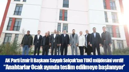 AK Parti İzmir İl Başkanı Saygılı Selçuk’tan TOKİ müjdesini verdi!