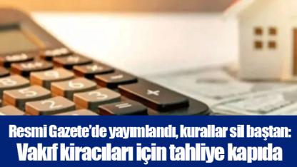 Resmi Gazete’de yayımlandı, kurallar sil baştan: Vakıf kiracıları için tahliye kapıda