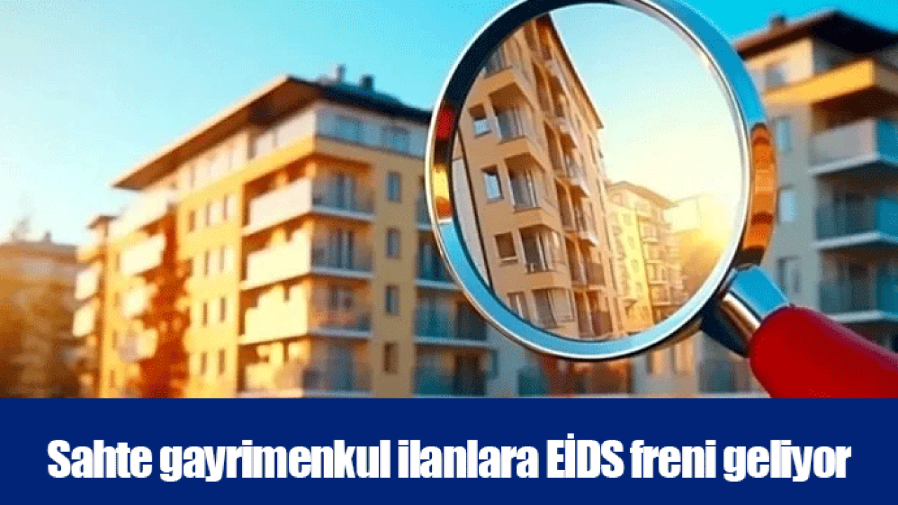 Sahte gayrimenkul ilanlara EİDS freni geliyor