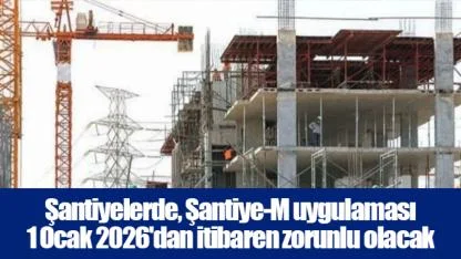 Şantiyelerde, Şantiye-M uygulaması 1 Ocak 2026'dan itibaren zorunlu olacak