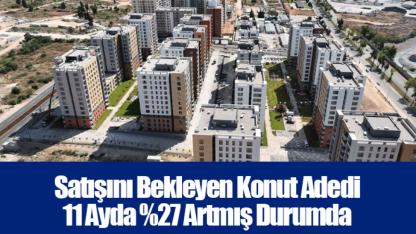 Satışını Bekleyen Konut Adedi 11 Ayda %27 Artmış Durumda