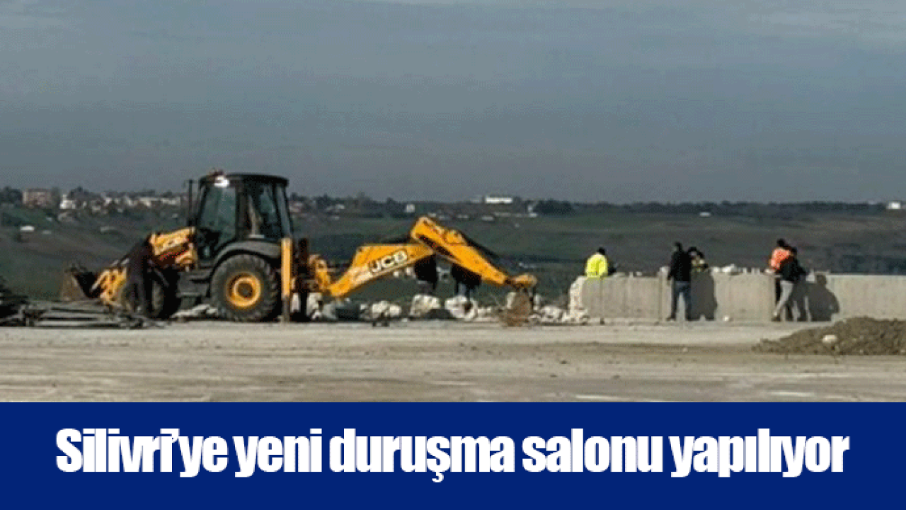 Silivri’ye yeni duruşma salonu yapılıyor