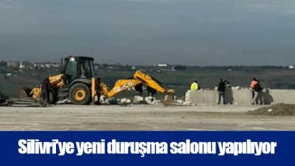 Silivri’ye yeni duruşma salonu yapılıyor