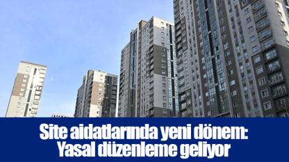 Site aidatlarında yeni dönem: Yasal düzenleme geliyor