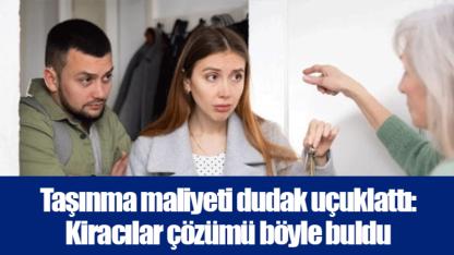 Taşınma maliyeti dudak uçuklattı: Kiracılar çözümü böyle buldu