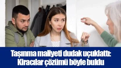 Taşınma maliyeti dudak uçuklattı: Kiracılar çözümü böyle buldu