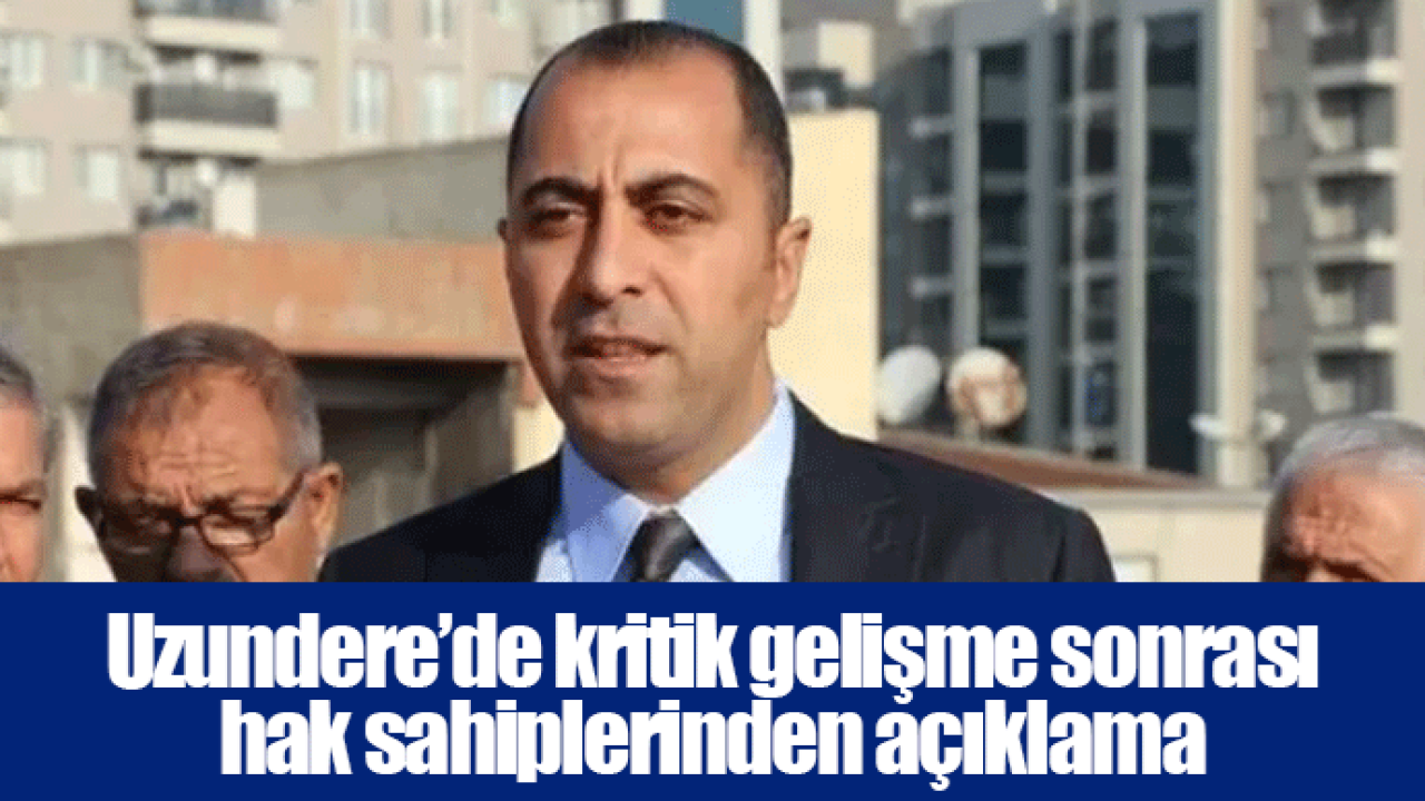 Uzundere’de kritik gelişme sonrası hak sahiplerinden açıklama