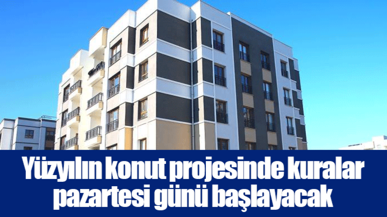 Yüzyılın konut projesinde kuralar pazartesi günü başlayacak