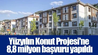 Yüzyılın Konut Projesi'ne 8,8 milyon başvuru yapıldı