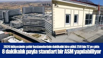 2026 bütçesinde şehir hastanelerinin dakikalık kira yükü 259 bin TL'ye çıktı: 8 dakikalık payla standart bir ASM yapılabiliyor