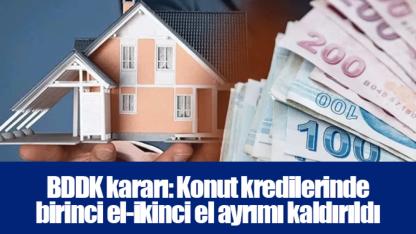 BDDK kararı: Konut kredilerinde birinci el-ikinci el ayrımı kaldırıldı
