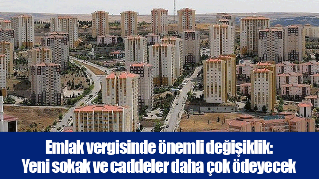 Emlak vergisinde önemli değişiklik: Yeni sokak ve caddeler daha çok ödeyecek