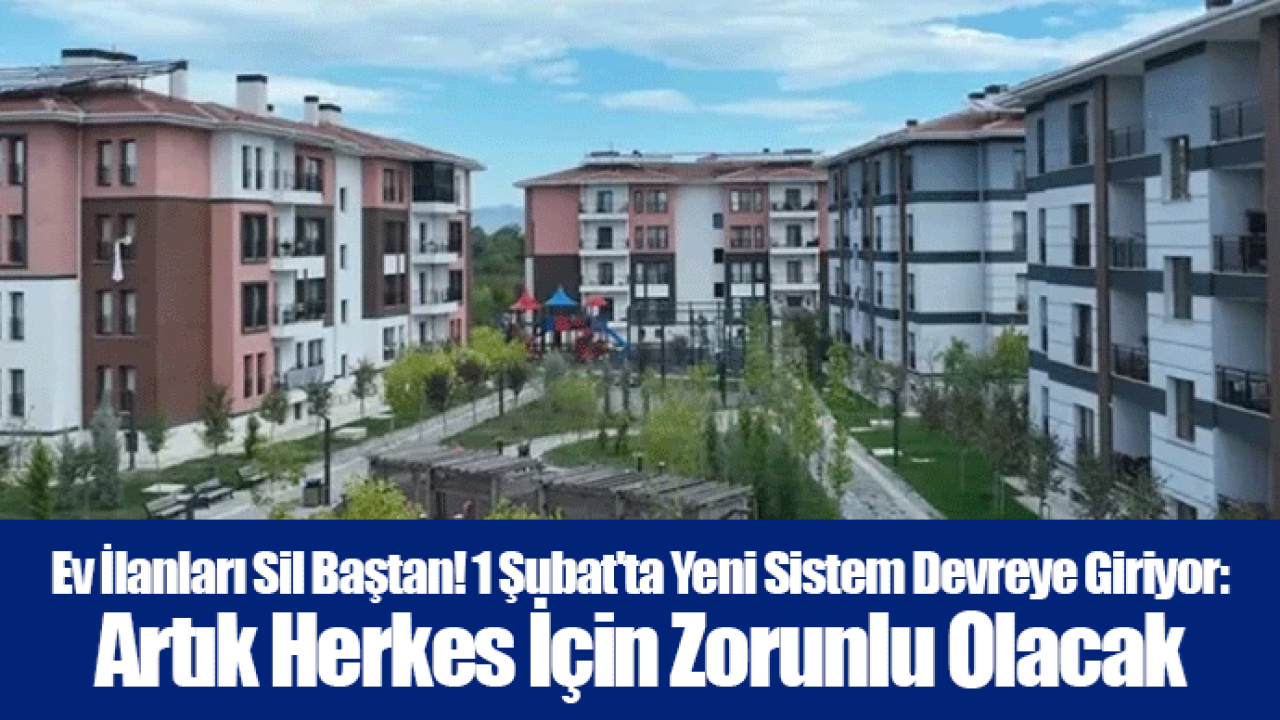 Ev İlanları Sil Baştan! 1 Şubat'ta Yeni Sistem Devreye Giriyor: Artık Herkes İçin Zorunlu Olacak