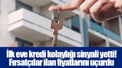 İlk eve kredi kolaylığı sinyali yetti! Fırsatçılar ilan fiyatlarını uçurdu