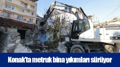 Konak’ta metruk bina yıkımları sürüyor