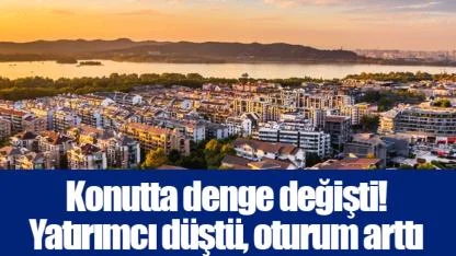 Konutta denge değişti! Yatırımcı düştü, oturum arttı