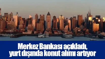 Merkez Bankası açıkladı, yurt dışında konut alımı artıyor