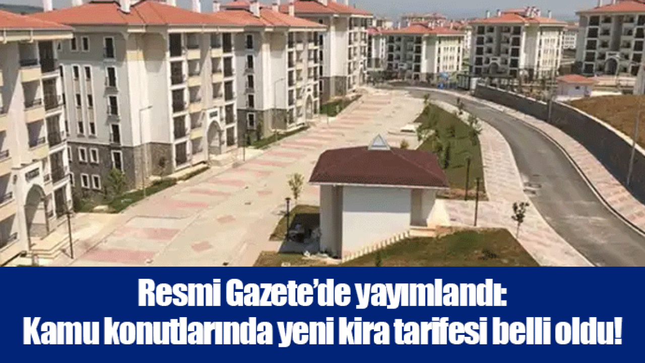 Resmi Gazete’de yayımlandı: Kamu konutlarında yeni kira tarifesi belli oldu!