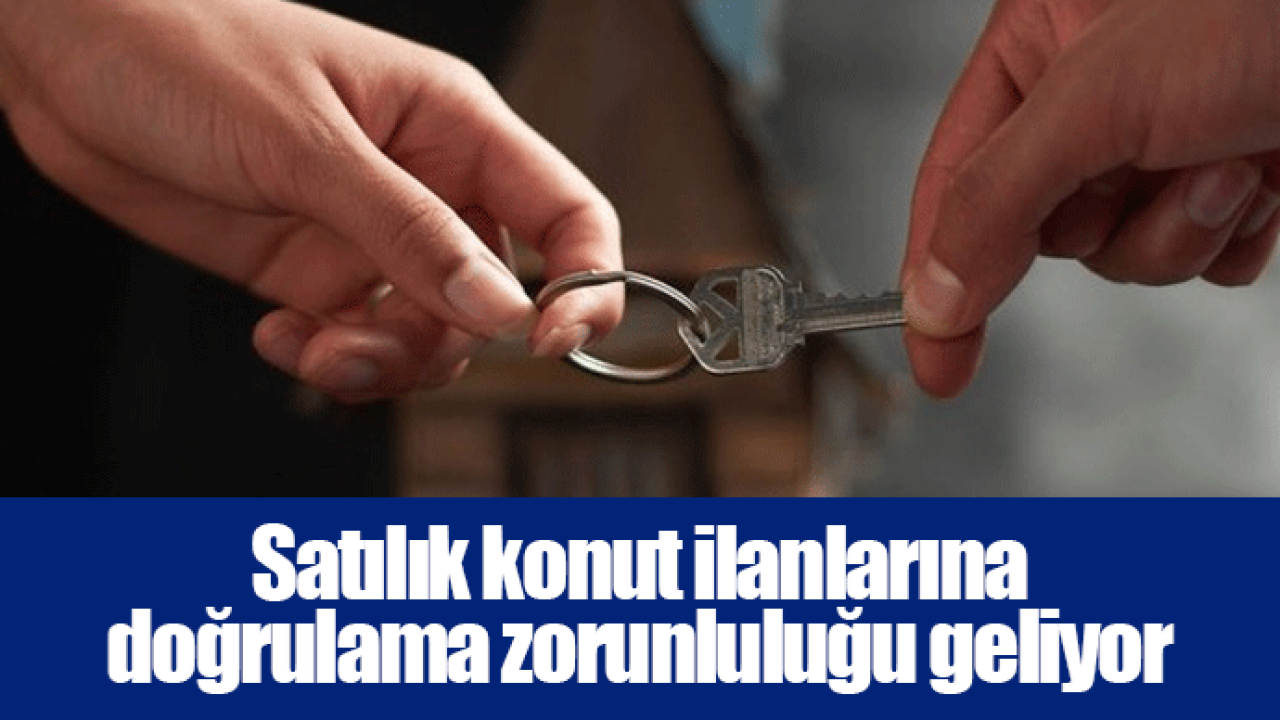 Satılık konut ilanlarına doğrulama zorunluluğu geliyor