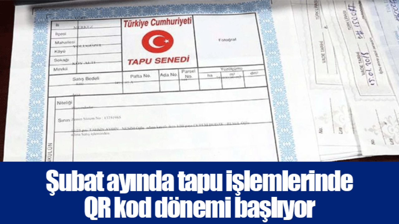 Şubat ayında tapu işlemlerinde QR kod dönemi başlıyor