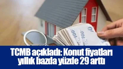 TCMB açıkladı: Konut fiyatları yıllık bazda yüzde 29 arttı