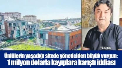 Ünlülerin yaşadığı sitede yöneticiden büyük vurgun: 1 milyon dolarla kayıplara karıştı iddiası