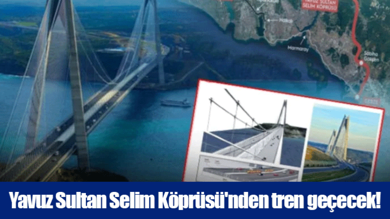 Yavuz Sultan Selim Köprüsü'nden tren geçecek!