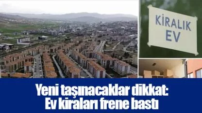 Yeni taşınacaklar dikkat: Ev kiraları frene bastı