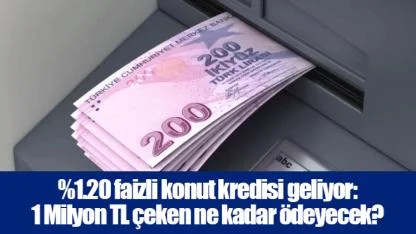 %1.20 faizli konut kredisi geliyor: 1 Milyon TL çeken ne kadar ödeyecek?
