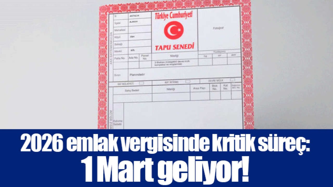 2026 emlak vergisinde kritik süreç: 1 Mart geliyor!
