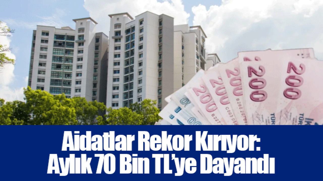 Aidatlar Rekor Kırıyor: Aylık 70 Bin TL’ye Dayandı