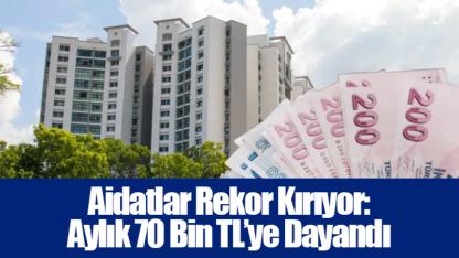 Aidatlar Rekor Kırıyor: Aylık 70 Bin TL’ye Dayandı