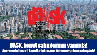 DASK, konut sahiplerinin yanında! Ağır ve orta hasarlı konutlar için avans ödeme uygulaması başladı!
