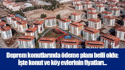 Deprem konutlarında ödeme planı belli oldu: İşte konut ve köy evlerinin fiyatları...