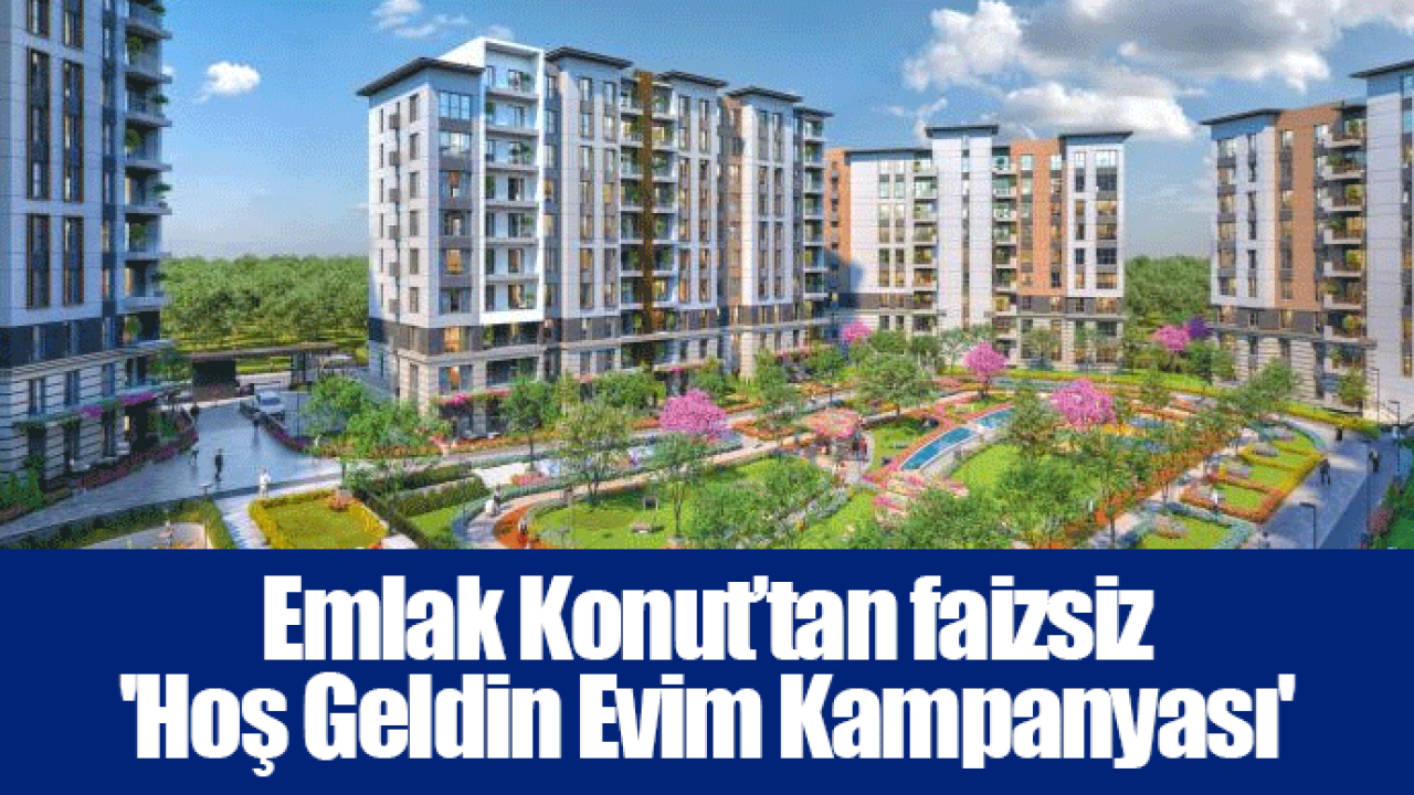 Emlak Konut’tan faizsiz 'Hoş Geldin Evim Kampanyası'