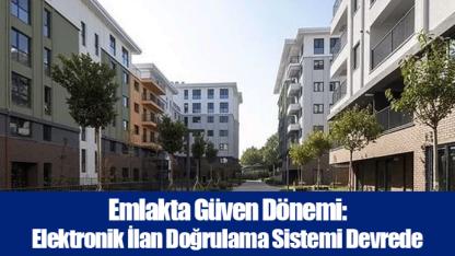 Emlakta Güven Dönemi: Elektronik İlan Doğrulama Sistemi Devrede