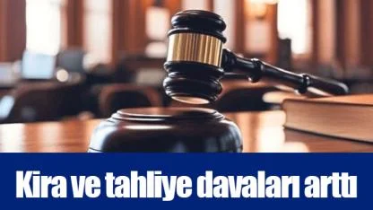 Kira ve tahliye davaları arttı