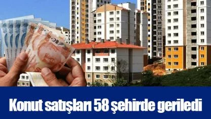 Konut satışları 58 şehirde geriledi