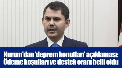 Kurum'dan 'deprem konutları' açıklaması: Ödeme koşulları ve destek oranı belli oldu