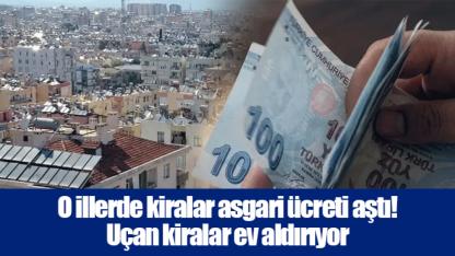 O illerde kiralar asgari ücreti aştı! Uçan kiralar ev aldırıyor