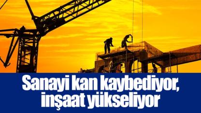 Sanayi kan kaybediyor, inşaat yükseliyor