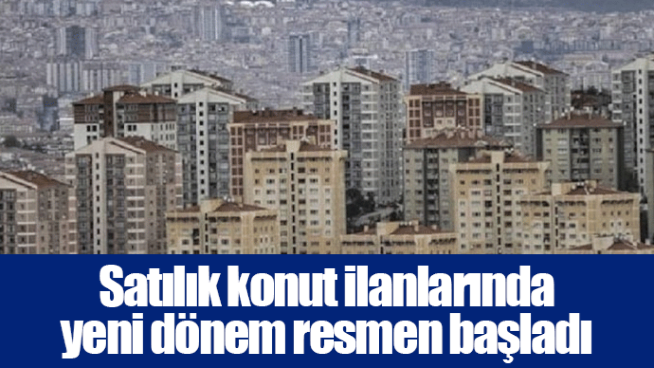 Satılık konut ilanlarında yeni dönem resmen başladı