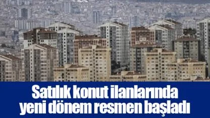 Satılık konut ilanlarında yeni dönem resmen başladı