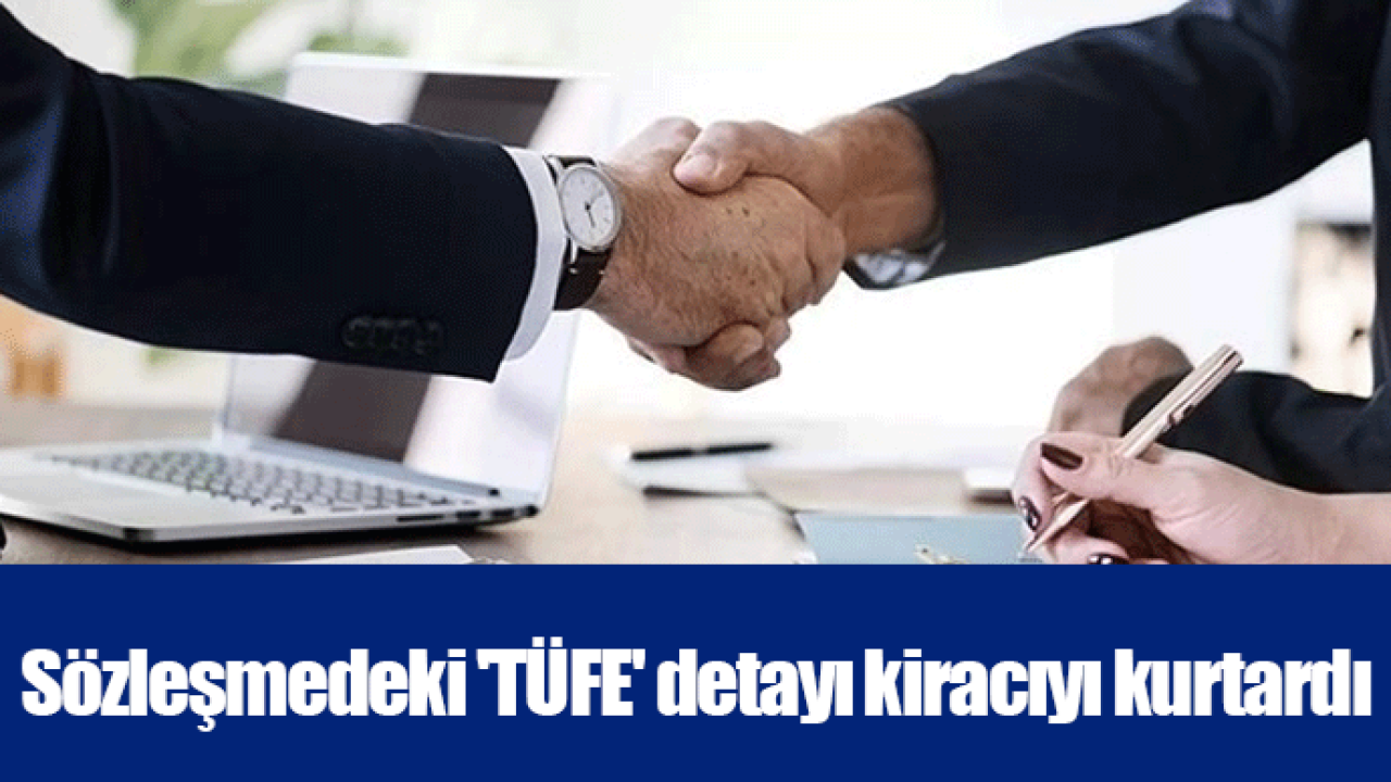 Sözleşmedeki 'TÜFE' detayı kiracıyı kurtardı
