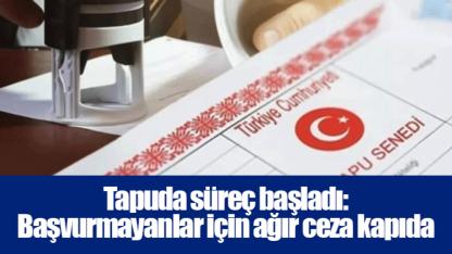 Tapuda süreç başladı: Başvurmayanlar için ağır ceza kapıda