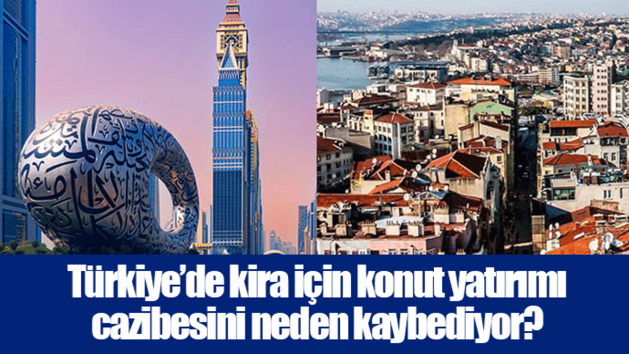 Türkiye’de kira için konut yatırımı cazibesini neden kaybediyor?