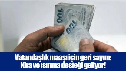Vatandaşlık maaşı için geri sayım: Kira ve ısınma desteği geliyor!