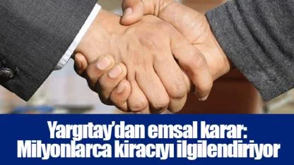 Yargıtay’dan emsal karar: Milyonlarca kiracıyı ilgilendiriyor