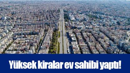 Yüksek kiralar ev sahibi yaptı!